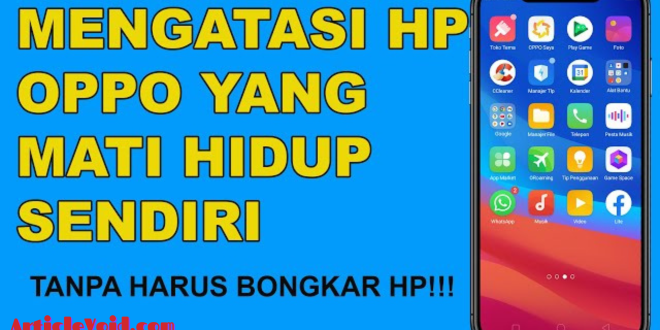 Cara Mengatasi HP Oppo Mati Hidup Sendiri