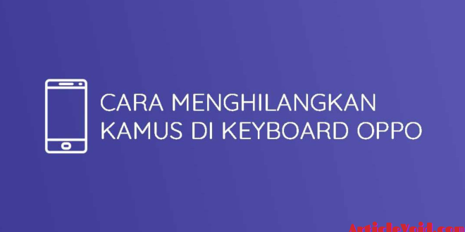 Cara menghilangkan kamus di keyboard oppo