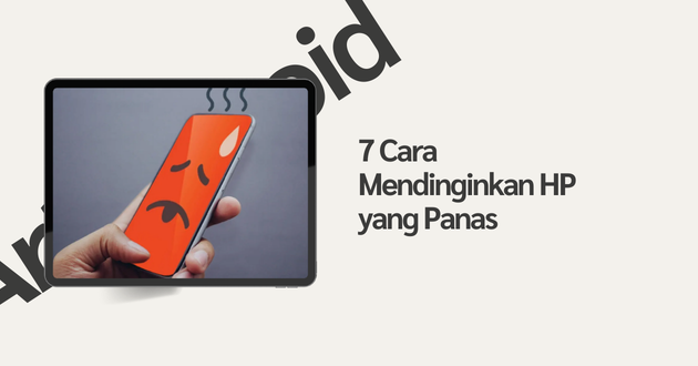 7 Cara Mendinginkan HP yang Panas